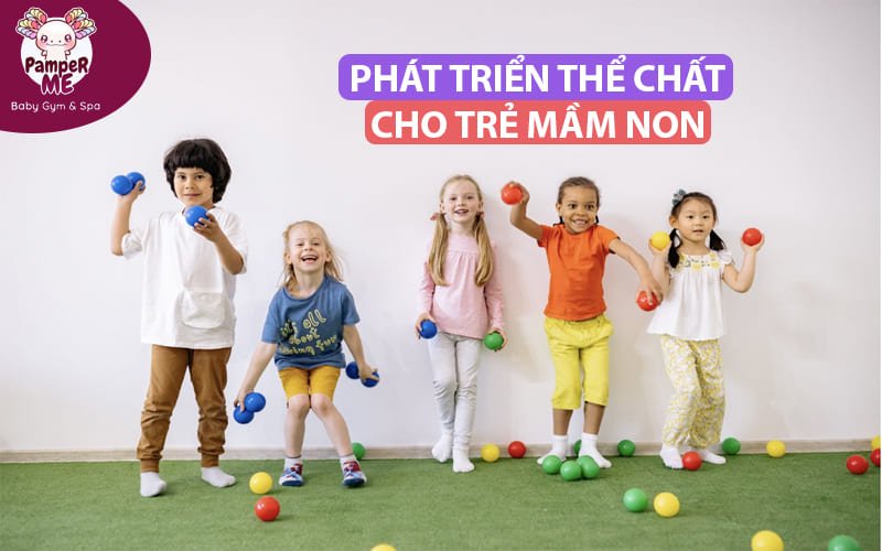 Phát triển thể chất cho trẻ mầm non Phát triển thể chất cho trẻ mầm non